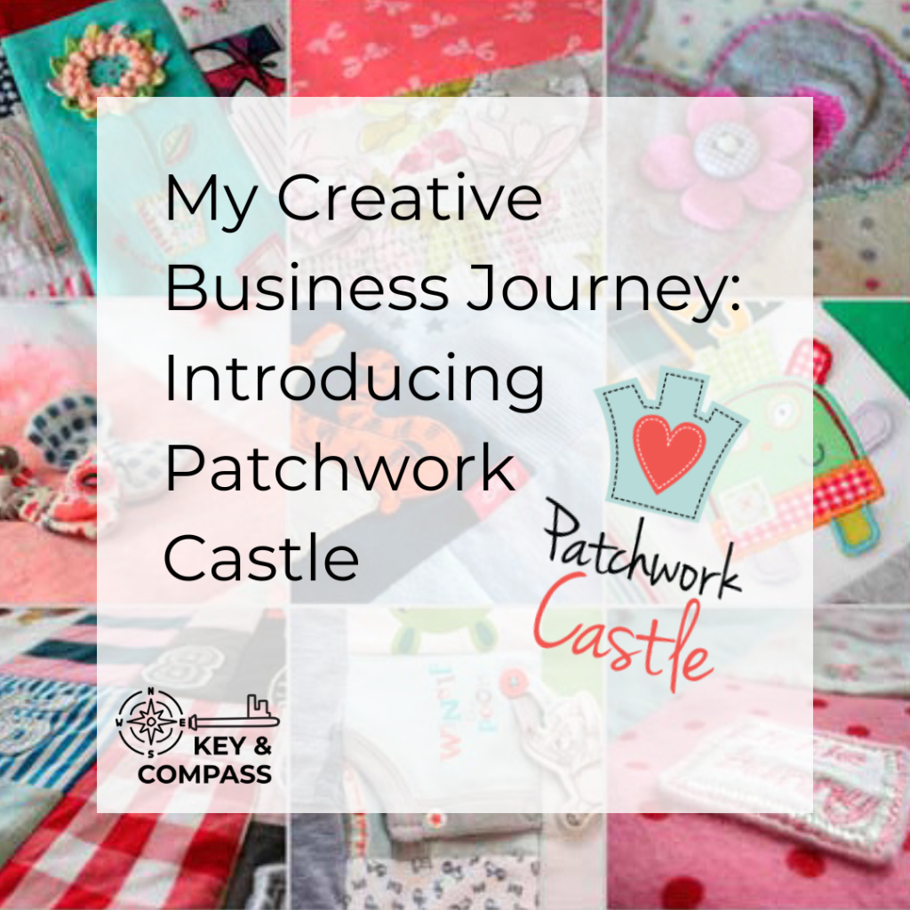 My Creative Business Journey: Introducing Patchwork Castle